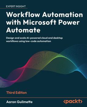 Paperback Workflow Automation with Microsoft Power Automate - Third Edition: Design and scale AI-powered cloud and desktop workflows using low-code automation Book