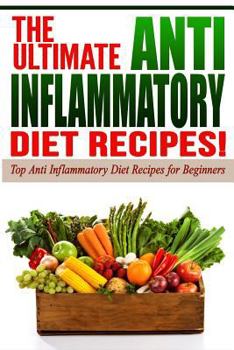 Paperback Anti Inflammatory Diet: The Ultimate Anti-Inflammatory Diet Recipes! (Lose Weight Now!) Book