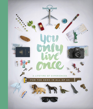 You Only Live Once: A Lifetime of Experiences for the Explorer in all of us - Book  of the Lonely Planet