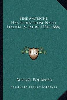 Paperback Eine Amtliche Handlungsreise Nach Italien Im Jahre 1754 (1888) [German] Book