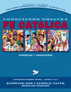 Paperback Conociendo Nuestra Fe Catolica Guia Para Catequistas y Padres Niveles1-2-3/Knowing Our Catholic Faith Catechist-Parent Guide Levels 1-2-3: Creencias y [Spanish] Book