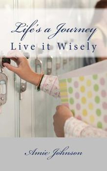 Paperback Life's A Journey: Live It Wisely Book