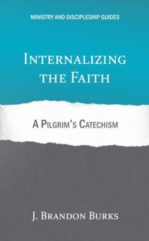 Paperback Internalizing the Faith: A Pilgrim's Catechism Book