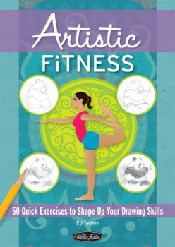 Spiral-bound Artistic Fitness: 50 Quick Exercises to Shape Up Your Drawing Skills Book