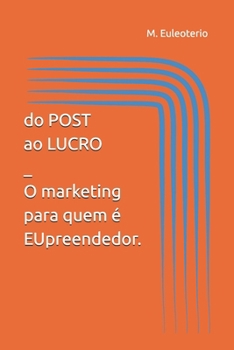 Paperback Do Post ao Lucro - O marketing para quem é EUpreendedor. [Portuguese] Book