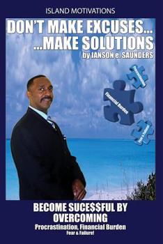 Paperback Don't make Excuses, make Solutions: Become Successful by Overcoming Procrastination, Financial Burden Fear & Failure Book