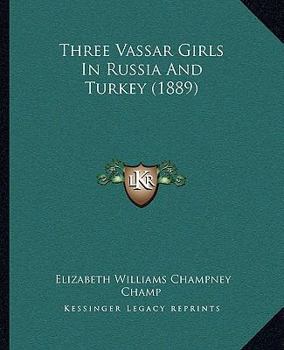 Three Vassar Girls in Russia and Turkey - Book #8 of the Three Vassar Girls