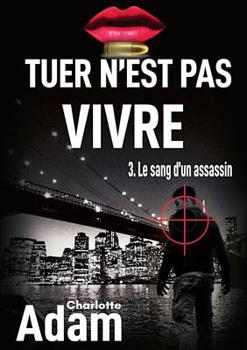 Paperback Tuer n'est pas vivre 3: 3. Le sang d'un assassin [French] Book