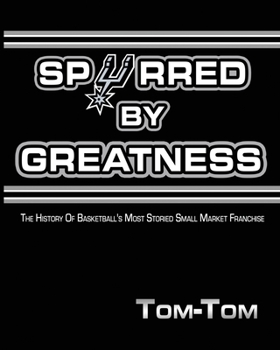 Paperback Spurred By Greatness: The History Of Basketball's Most Storied Small Market Franchise Book
