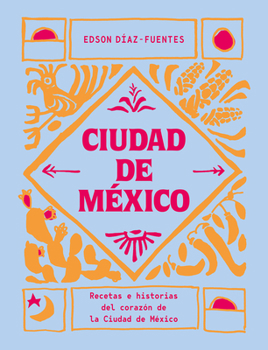 Hardcover Ciudad de México: Recetas E Historias del Corazón de Ciudad de México [Spanish] Book