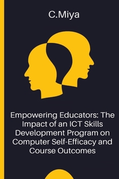 Paperback Empowering Educators: The Impact of an ICT Skills Development Program on Computer Self-Efficacy and Course Outcomes Book