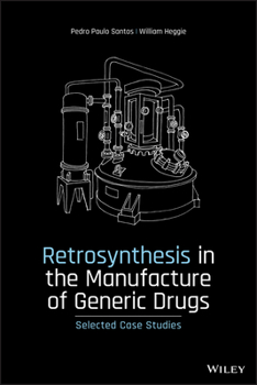 Hardcover Retrosynthesis in the Manufacture of Generic Drugs: Selected Case Studies Book