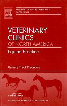 Veterinary Clinics of North America Volume 23: Equine Practice: Urinary Tract Disorders Number 3
