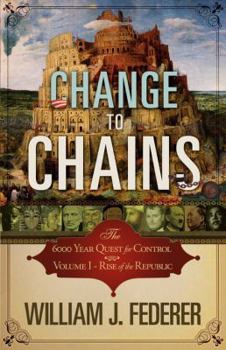 Paperback Change to Chains-The 6,000 Year Quest for Control -Volume I-Rise of the Republic Book
