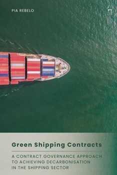 Hardcover Green Shipping Contracts: A Contract Governance Approach to Achieving Decarbonisation in the Shipping Sector Book