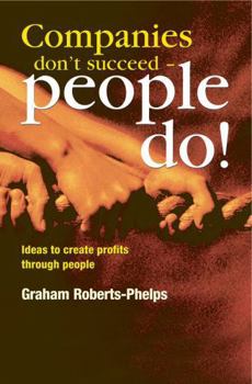 Paperback Companies Don't Succeed--People Do!: Ideas to Create Profits Through People Book