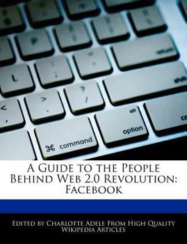 Paperback A Guide to the People Behind Web 2.0 Revolution: Facebook Book
