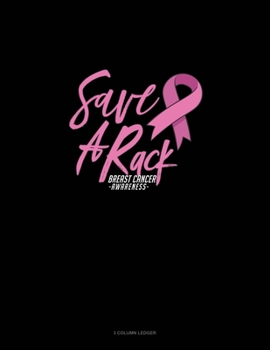 Paperback Save A Rack Breast Cancer Awareness: 3 Column Ledger Book