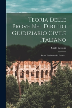 Paperback Teoria Delle Prove Nel Diritto Giudiziario Civile Italiano: Prova Testimoniale. Perizia... [Italian] Book