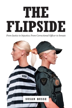 Paperback The Flipside: From Justice to Injustice; From Correctional Officer to Inmate Book