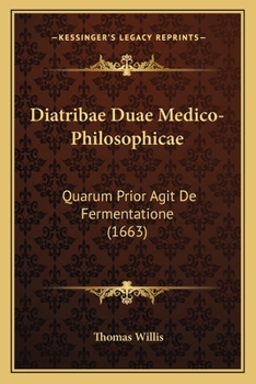 Paperback Diatribae Duae Medico-Philosophicae: Quarum Prior Agit De Fermentatione (1663) [Latin] Book