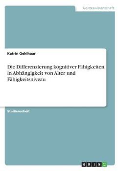 Paperback Die Differenzierung kognitiver Fähigkeiten in Abhängigkeit von Alter und Fähigkeitsniveau [German] Book