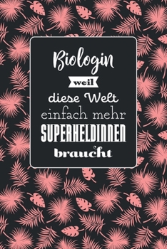 Biologin weil diese Welt einfach mehr Superheldinnen braucht: Notizbuch mit Linien | 100 Seiten | Superhandliches Format | Soft Cover mit mattem Finish | Covermotiv: Tropic Pink (German Edition)