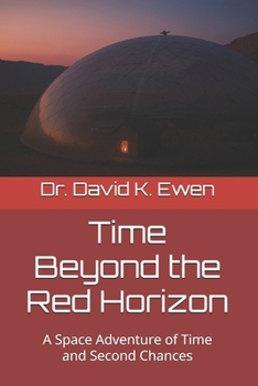 Time Beyond the Red Horizon: A Space Adventure of Time and Second Chances (Science Fiction Adventures in Space Voyages and Time Travel)