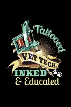 Paperback Tattooed Vet Tech Inked & EducatedTattooed Vet Tech Inked & Educated: Tattoo Artist Inked - 110 Pages Notebook/Journal Book