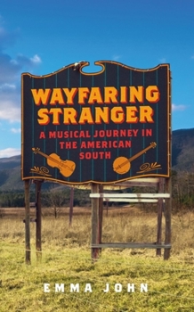 Hardcover Wayfaring Stranger: A Musical Journey in the American South Book