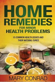 Paperback Home Remedies for Minor Health Problems: 15 Common Health Issues and their Natural Cures Book