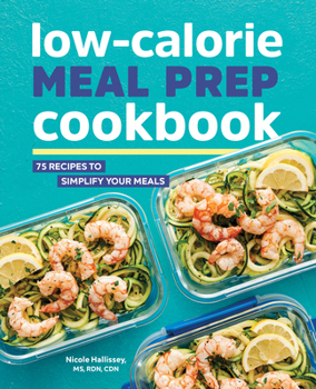 Paperback Low-Calorie Meal Prep Cookbook: 75 Recipes to Simplify Your Meals Book