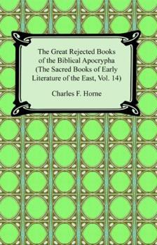 The Great Rejected Books of the Biblical Apocrypha (Sacred Books and Early Literature of the East, Vol. 14) (Sacred Books & Early Literature of the East) - Book #14 of the Sacred Books and Early Literature of the East