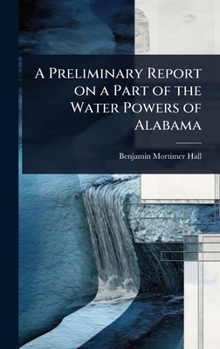 Hardcover A Preliminary Report on a Part of the Water Powers of Alabama Book