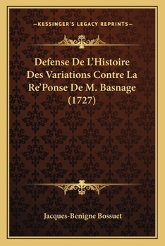Paperback Defense De L'Histoire Des Variations Contre La Re'Ponse De M. Basnage (1727) [French] Book