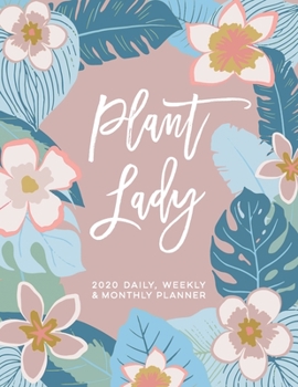 Plant Lady 2020 Daily, Weekly & Monthly Planner: Calendar 2020 Day Planner with Habit Trackers, Vision Board, Inspirational Quotes & Goal Setting ... (Gardener Planner 2020 January-December)