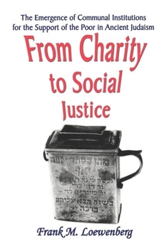 Hardcover From Charity to Social Justice: The Emergence of Communal Institutions for the Support of the Poor in Ancient Judaism Book