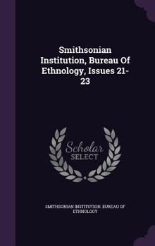 Hardcover Smithsonian Institution, Bureau of Ethnology, Issues 21-23 Book