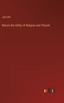 Hardcover Nature the Utility of Religion and Theism Book