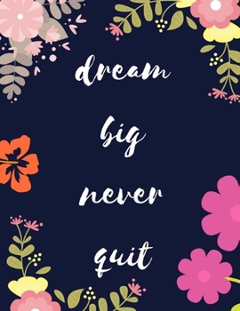 Paperback Dream Big Never Quit: 108 Dot Grid pages, (8,5 x 11 inches) Floral Cover Professionally Designed Book