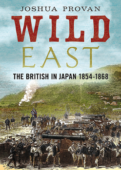 Hardcover Wild East: The British in Japan 1854-1868 Book