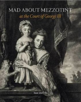 Paperback Mad About Mezzotint: At the Court of George III Book