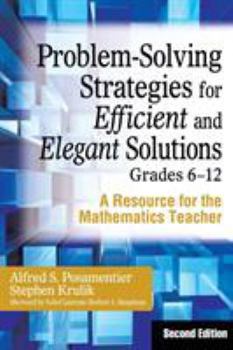 Hardcover Problem-Solving Strategies for Efficient and Elegant Solutions, Grades 6-12: A Resource for the Mathematics Teacher Book