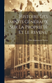 Hardcover Histoire des Impôts Généraux sur la Propriété et le Revenu Book