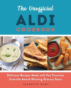 Paperback The Unofficial Aldi Cookbook: Delicious Recipes Made with Fan Favorites from the Award-Winning Grocery Store Book