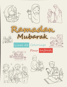 Paperback Ramadan Mubarak livre de coloriage pour enfants: 30+ pages à colorier faciles et amusantes sur le thème du ramadan pour les enfants, les maternelles e [French] Book