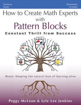 Paperback How to Create Math Experts with Pattern Blocks: Constant Thrill from Success Book