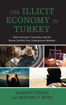 Paperback The Illicit Economy in Turkey: How Criminals, Terrorists, and the Syrian Conflict Fuel Underground Markets Book