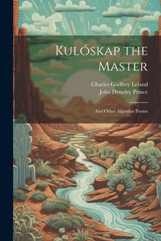 Paperback Kulóskap the Master: And Other Algonkin Poems Book