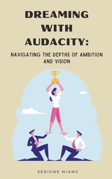 Paperback Dreaming with Audacity: Navigating the Depths of Ambition and Vision Book